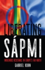 Liberating Sapmi : Indigenous Resistance in Europe's Far North - Book