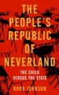 The People's Republic Of Neverland : The Child versus the State - Book