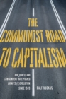 The Communist Road to Capitalism : How Social Unrest and Containment Have Pushed China's (R)evolution since 1949 - eBook