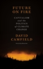 Future On Fire : Capitalism and the Politics of Climate Change - Book