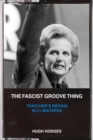 The Fascist Groove Thing : Thatcher's Britain in 21 Mixtapes - eBook