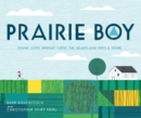 Prairie Boy : Frank Lloyd Wright Turns the Heartland Into a Home - Book