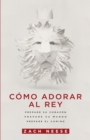 Como adorar al Rey : Prepare su corazon.  Prepare su mundo.  Prepare el camino. - eBook