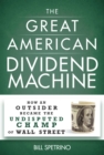 The Great American Dividend Machine : How an Outsider Became the Undisputed Champ of Wall Street - Book