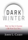 Dark Winter : How the Sun Is Causing a 30-Year Cold Spell - Book