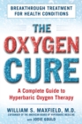 The Oxygen Cure : A Complete Guide to Hyperbaric Oxygen Therapy - Book