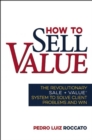How to Sell Value : The Revolutionary SALE + VALUE  System to Solve Client Problems and Win - Book