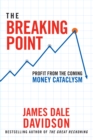 The Breaking Point : Profit from the Coming Money Cataclysm - eBook