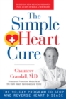 The Simple Heart Cure : The 90-Day Program to Stop and Reverse Heart Disease REVISED AND UPDATED - Book