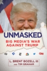 Unmasked : Big Media's War Against Trump - eBook