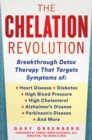 The Chelation Revolution : Breakthrough Detox Therapy, with a Foreword by Tammy Born Huizenga, D.O., Founder of the Born Clinic - Book