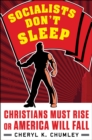 Socialists Don't Sleep : Christians Must Rise or America Will Fall - eBook