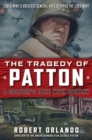 THE TRAGEDY OF PATTON A Soldier's Date With Destiny : Could World War II's Greatest General Have Stopped the Cold War? - Book