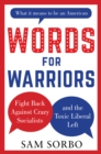 WORDS FOR WARRIORS : Fight Back Against Crazy Socialists and the Toxic Liberal Left - eBook