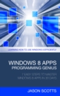 Windows 8 Apps Programming Genius: 7 Easy Steps To Master Windows 8 Apps In 30 Days : Learning How to Use Windows 8 Efficiently - eBook