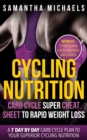Cycling Nutrition: Carb Cycle Super Cheat Sheet to Rapid Weight Loss: A 7 Day by Day Carb Cycle Plan To Your Superior Cycling Nutrition (Bonus : 7 Top Carb Cycle Recipes Included) - eBook