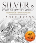 Silver & Costume Jewelry Making : A Complete & Step by Step Guide : (Special 2 In 1 Exclusive Edition) - eBook