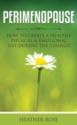 Perimenopause: How to Create A Healthy Physical & Emotional Life During the Change - eBook