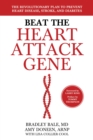 Beat the Heart Attack Gene : The Revolutionary Plan to Prevent Heart Disease, Stroke, and Diabetes - eBook