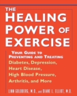 The Healing Power of Exercise : Your Guide to Preventing and Treating Diabetes, Depression, Heart Disease, High Blood Pressure, Arthritis, and More - Book