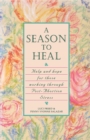 A Season to Heal : Help and Hope for Those Working Through Post-Abortion Stress - Book