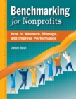 Benchmarking for Nonprofits : How to Measure, Manage, and Improve Performance - Book