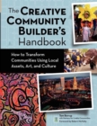 The Creative Community Builder's Handbook : How to Transform Communities Using Local Assets, Arts, and Culture - Book