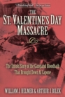 The St. Valentine's Day Massacre : The Untold Story of the Gangland Bloodbath That Brought Down Al Capone - Book