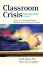 Classroom Crisis: The Teacher's Guide : Quick and Proven Techniques for Stabilizing Your Students and Yourself - eBook