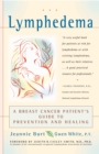 Lymphedema : A Breast Cancer Patient's Guide to Prevention and Healing - eBook