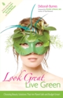 Look Great, Live Green : Choosing Bodycare Products that Are Safe for You, Safe for the Planet - eBook