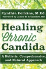 Healing Chronic Candida : A Holistic, Comprehensive, and Natural Approach - eBook