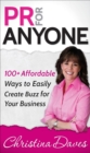 PR for Anyone : 100+ Affordable Ways to Easily Create Buzz for Your Business - eBook