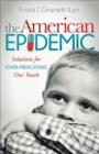 The American Epidemic : Solutions for Over-Medicating Our Youth - eBook