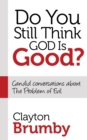 Do You Still Think God Is Good? : Candid Conversations About the Problem of Evil - Book