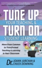 Tune Up Your Teaching and Turn on Student Learning : Move from Common to Transformed Teaching and Learning in Your Classroom - Book