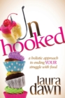 Unhooked : A Holistic Approach to Ending Your Struggle with Food - Book