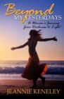 Beyond My Yesterdays : A Woman's Journey from Darkness to Light - eBook