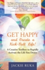Get Happy and Create a Kick-Butt Life : A Creative Toolbox to Rapidly Activate the Life You Desire - Book