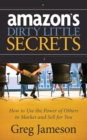 Amazon's Dirty Little Secrets : How to Use the Power of Others to Market and Sell for You - Book
