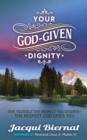 Your God-Given Dignity : Give Yourself the Respect You Deserve­­-the Respect God Gives You - Book