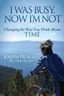 I Was Busy, Now I'm Not : Changing the Way You Think About Time - eBook
