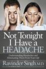 Not Tonight I Have a Headache : Understanding Headache and Eliminating It From Your Life - eBook