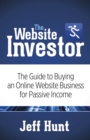 The Website Investor : The Guide to Buying an Online Website Business for Passive Income - Book