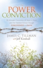 The Power of Conviction : My Wrongful Conviction 18 Years in Prison and the Freedom Earned Through Forgiveness and Faith - Book
