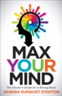Max Your Mind : The Owner's Guide for a Strong Brain - eBook