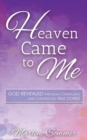 Heaven Came to Me : God Revealed Through Compelling and Convincing True Stores - Book