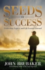 Seeds of Success : Leadership, Legacy, and Life Lessons Learned - eBook