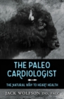 The Paleo Cardiologist : The Natural Way to Heart Health - eBook