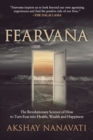 FEARVANA : The Revolutionary Science of How to Turn Fear into Health, Wealth and Happiness - Book